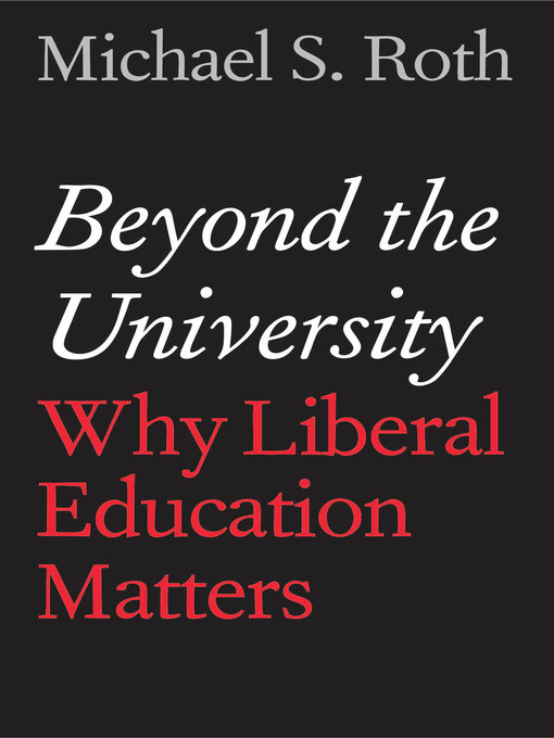 Title details for Beyond the University by Michael S. Roth - Available